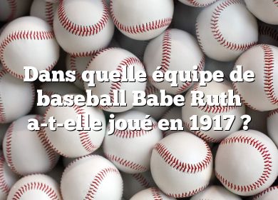 Dans quelle équipe de baseball Babe Ruth a-t-elle joué en 1917 ?